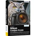 Nikon Coolpix P1100 - Das umfangreiche Praxisbuch zu Ihrer Kamera