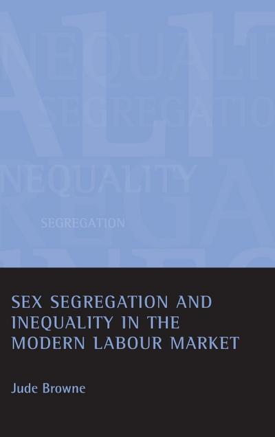 Sex Segregation and Inequality in the Modern Labour Market