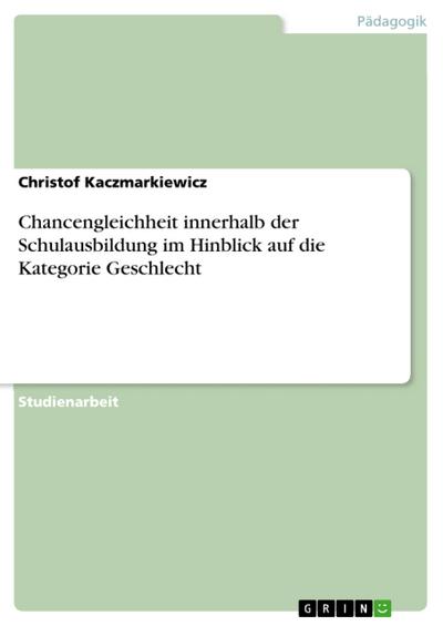 Chancengleichheit innerhalb der Schulausbildung im Hinblick auf die Kategorie Geschlecht