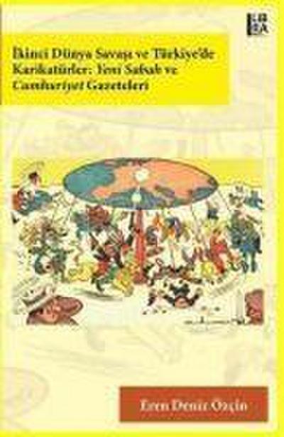 Ikinci Dünya Savasi ve Türkiyede Karikatürler Yeni Sabah ve Cumhuriyet Gazeteleri