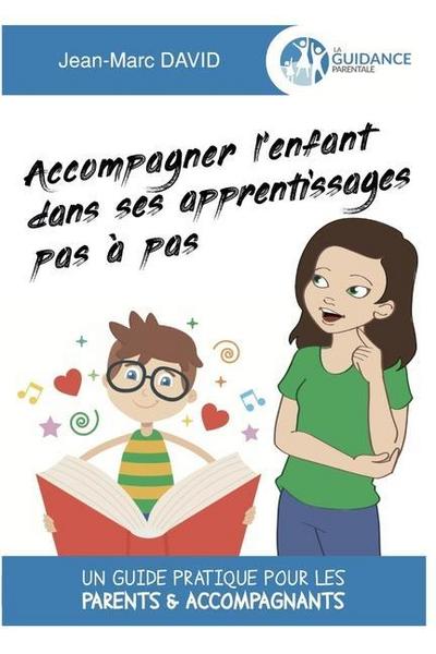 Accompagner l’enfant dans ses apprentissages pas à pas: Un guide pratique pour les parents & accompagnants