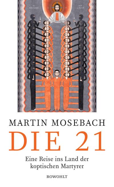 Die 21; Mosebach, Die 21; Eine Reise ins Land der koptischen Martyrer; Deutsch; Zahlr. s/w Abb.