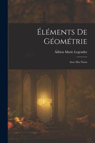 Éléments De Géométrie: Avec Des Notes
