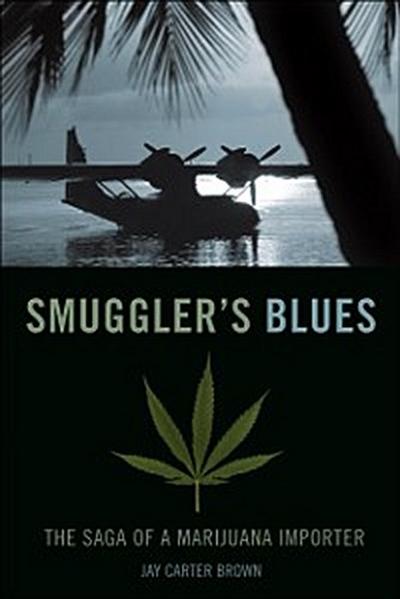 Smuggler’s Blues : The Saga of a Marijuana Importer