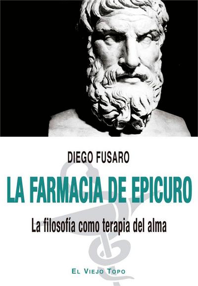 La farmacia de Epicuro : la filosofía como terapia del alma