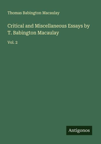 Critical and Miscellaneous Essays by T. Babington Macaulay