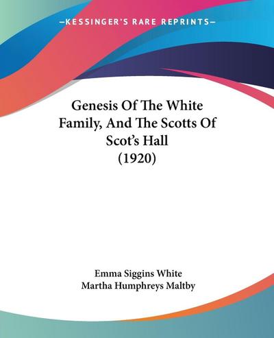 Genesis Of The White Family, And The Scotts Of Scot’s Hall (1920)