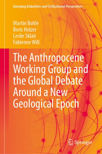 The Anthropocene Working Group and the Global Debate Around a New Geological Epoch