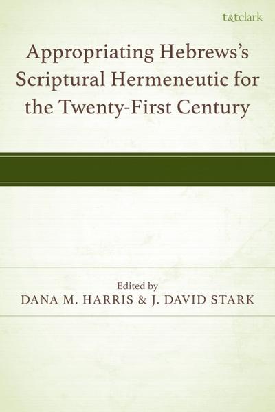 Appropriating Hebrews’s Scriptural Hermeneutic for the Twenty-First Century