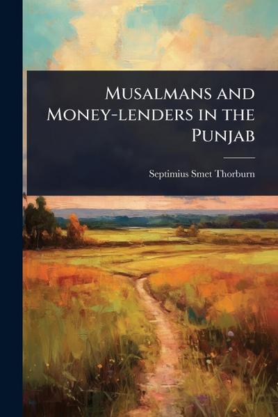 Musalmans and Money-lenders in the Punjab