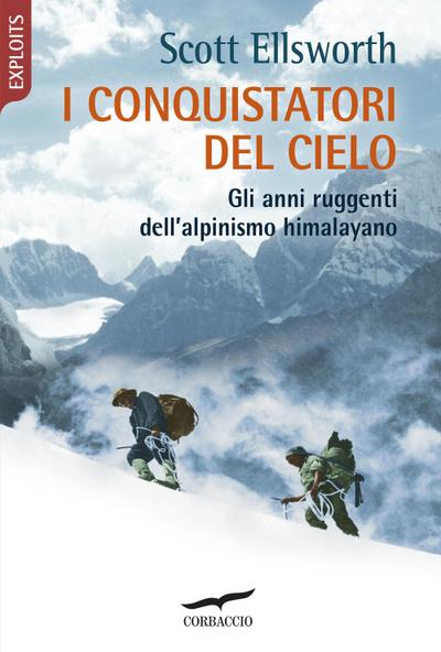 I conquistatori del cielo. Gli anni ruggenti dell’alpinismo himalayano