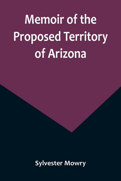 Memoir of the Proposed Territory of Arizona