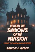 BENEATH THE SHADOWS OF THE MANSION