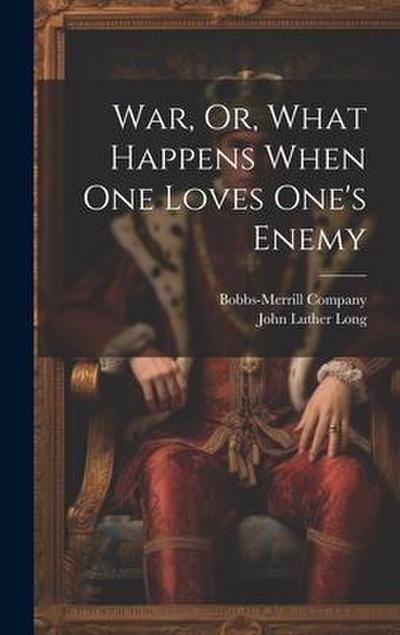War, Or, What Happens When One Loves One’s Enemy