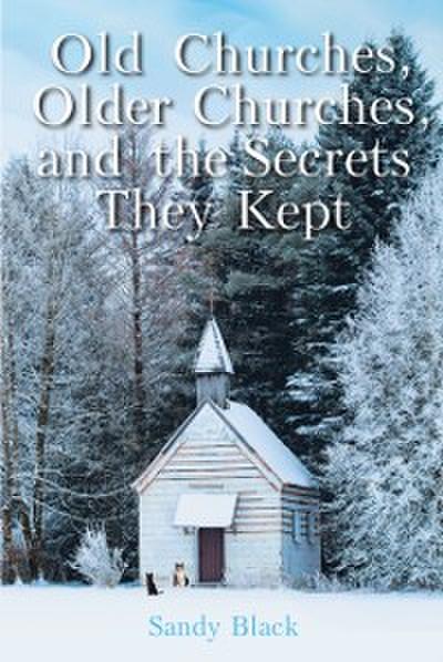 Old Churches, Older Churches, and the Secrets They Kept