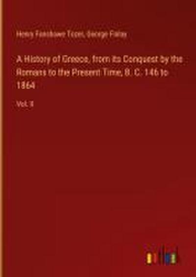 A History of Greece, from its Conquest by the Romans to the Present Time, B. C. 146 to 1864