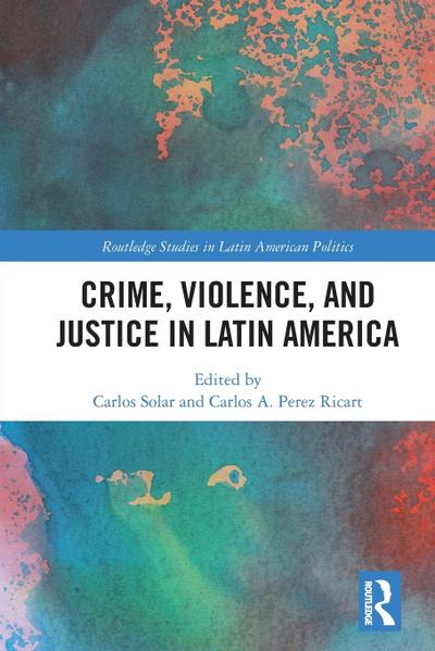 Crime, Violence, and Justice in Latin America
