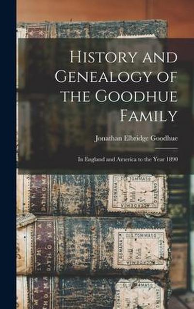 History and Genealogy of the Goodhue Family: in England and America to the Year 1890