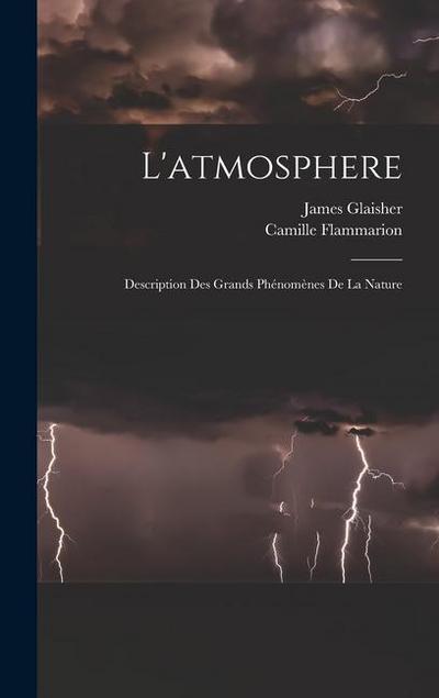 L’atmosphere: Description Des Grands Phénomènes De La Nature
