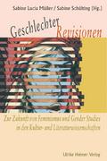 Geschlechter-Revisionen. Zur Zukunft von Feminismus und Gender Studies in den Kultur- und Literaturwissenschaften