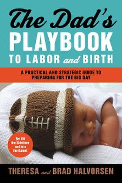 Dad’s Playbook to Labor & Birth