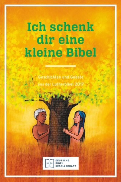 Ich schenk dir eine kleine Bibel: Geschichten und Gebete aus der Lutherbibel 2017 (10 Exemplare in einer Packung)