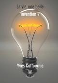 La vie, une belle invention ?