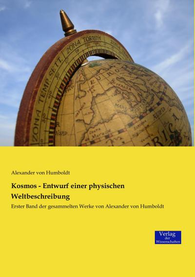 Kosmos - Entwurf einer physischen Weltbeschreibung - Alexander Von Humboldt