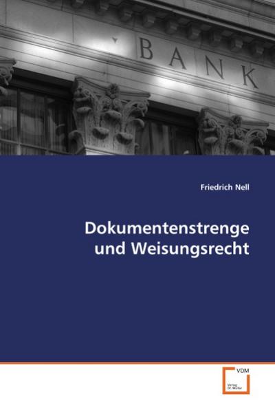 Dokumentenstrenge und Weisungsrecht - Friedrich Nell