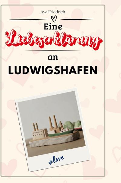 Eine Liebeserklärung an Ludwigshafen