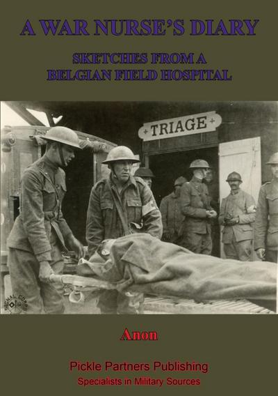 War Nurse’s Diary; Sketches From A Belgian Field Hospital [Illustrated Edition]