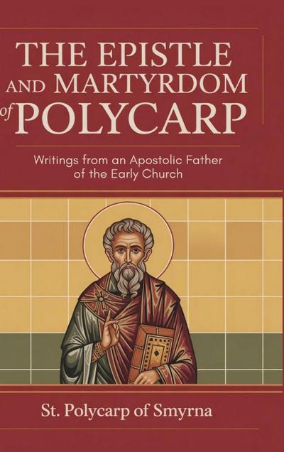 The Epistle and Martyrdom of Polycarp