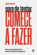 Pare de tentar. Comece a fazer