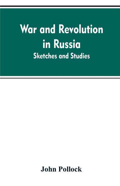 War and revolution in Russia; sketches and studies