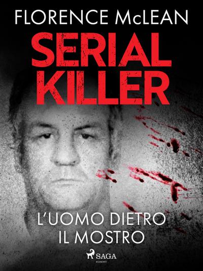 Serial killer - L’uomo dietro il mostro