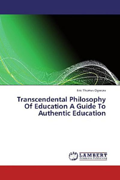 Transcendental Philosophy Of Education A Guide To Authentic Education