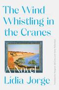 The Wind Whistling in the Cranes: A Novel