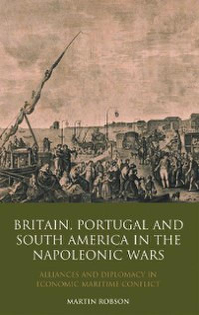 Britain, Portugal and South America in the Napoleonic Wars