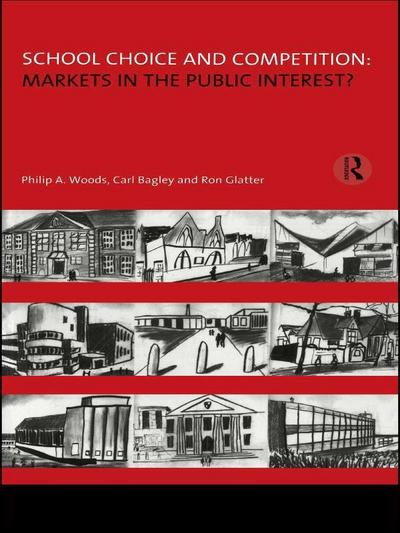 School Choice and Competition: Markets in the Public Interest?