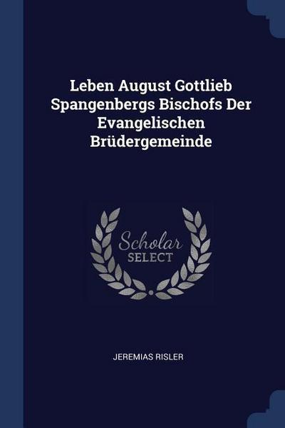 Leben August Gottlieb Spangenbergs Bischofs Der Evangelischen Brüdergemeinde