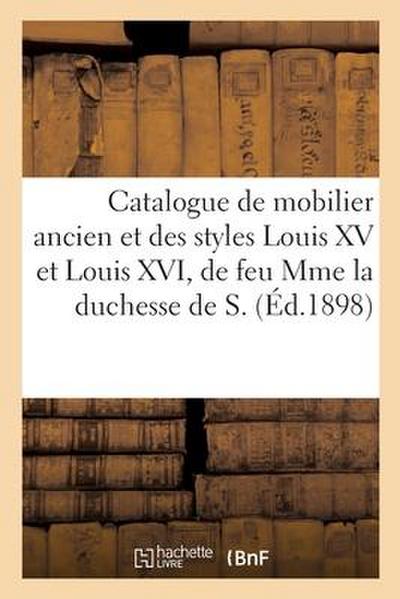 Catalogue d’Un Mobilier Ancien Et Des Styles Louis XV Et Louis XVI En Marqueterie, Acajou, Bois Doré