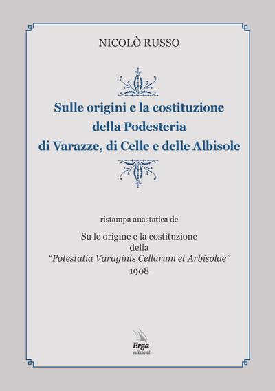 Sulle origini e la costituzione della Podesteria di Varazze, di Celle e delle Albisole (rist. anast. Savona, 1908)