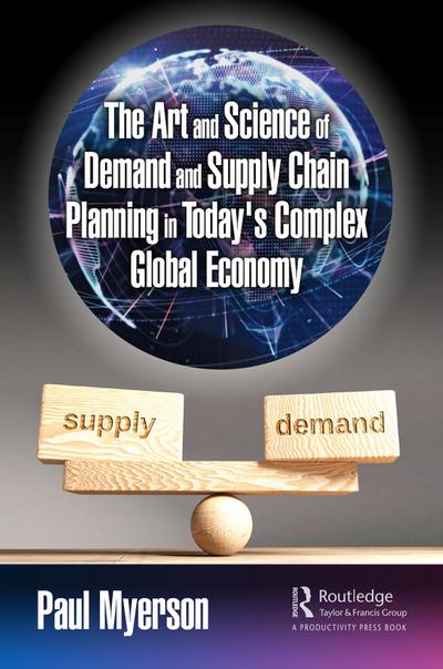 The Art and Science of Demand and Supply Chain Planning in Today’s Complex Global Economy