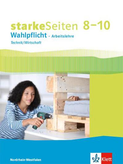 starkeSeiten Wahlpflicht - Arbeitslehre Technik/Wirtschaft 8-10. Ausgabe Nordrhein-Westfalen. Schülerbuch Klasse 8-10