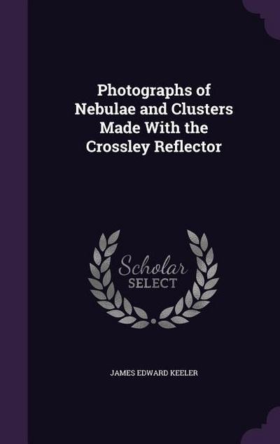 Photographs of Nebulae and Clusters Made With the Crossley Reflector