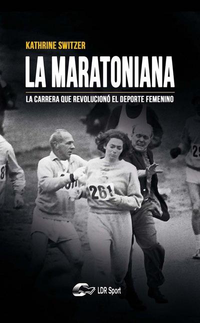 La maratoniana : la carrera que revolucionó el deporte femenino