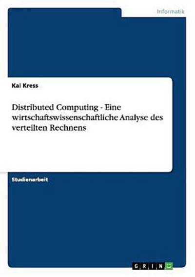 Distributed Computing - Eine wirtschaftswissenschaftliche Analyse des verteilten Rechnens