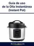 Guia de uso de la Olla Instantanea (Instant Pot)