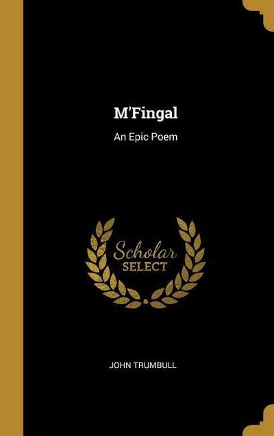 M’Fingal: An Epic Poem