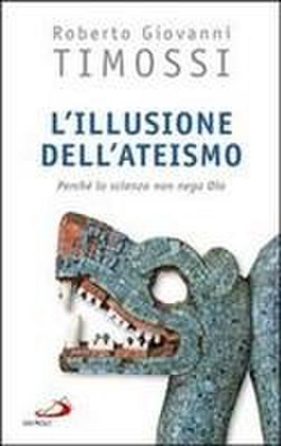 L’ illusione dell’ateismo. Perché la scienza non nega Dio